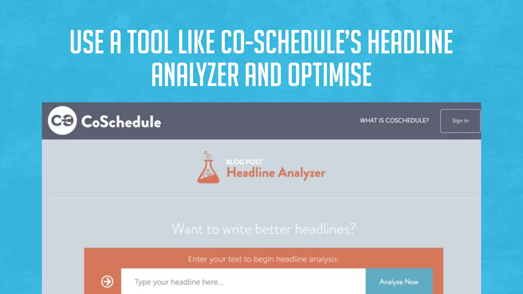 Use a tool like Co-Schedule’s Headline
Analyzer and optimise
 
