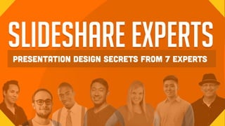 slideshare expertspresentation design secrets from 7 experts
 