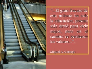 ““...El gran fracaso de...El gran fracaso de
este milenio ha sidoeste milenio ha sido
la educación, porquela educación, po...
