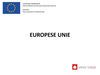 EUROPEAN COMMISSION
Internal Market and Services Directorate-General
SERVICES
Free movement of professionals

EUROPESE UNIE

 