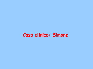 Caso clinico: Simone
 