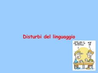 Disturbi del linguaggio
 