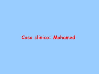 Caso clinico: Mohamed
 