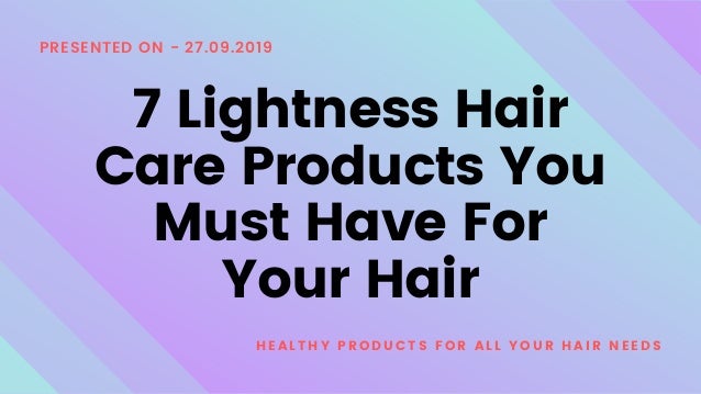 7 Lightness Hair Care Products You Must Have For Your Hair