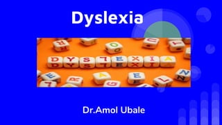 Dyslexia
Dr.Amol Ubale
 