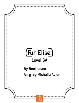 {Fur Elise}
By Beethoven
Arrg. By Michelle Ayler
Level 3A
 