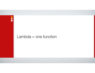 Lambda = one function
 