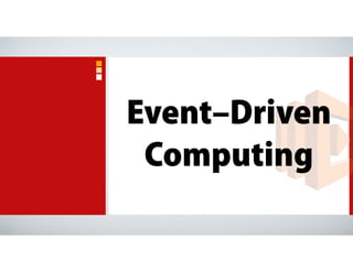 Event–Driven
Computing
 