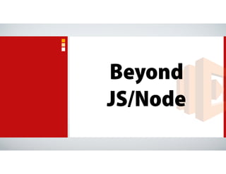 Beyond
JS/Node
 