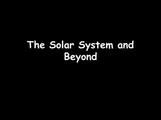 09/23/15
The Solar System andThe Solar System and
BeyondBeyond
 