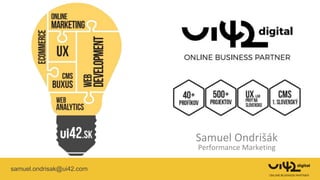 samuel.ondrisak@ui42.com
Samuel Ondrišák
Performance Marketing
 