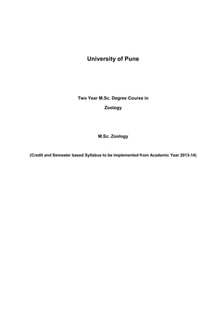 University of Pune
Two Year M.Sc. Degree Course in
Zoology
M.Sc. Zoology
(Credit and Semester based Syllabus to be implemented from Academic Year 2013-14)
 