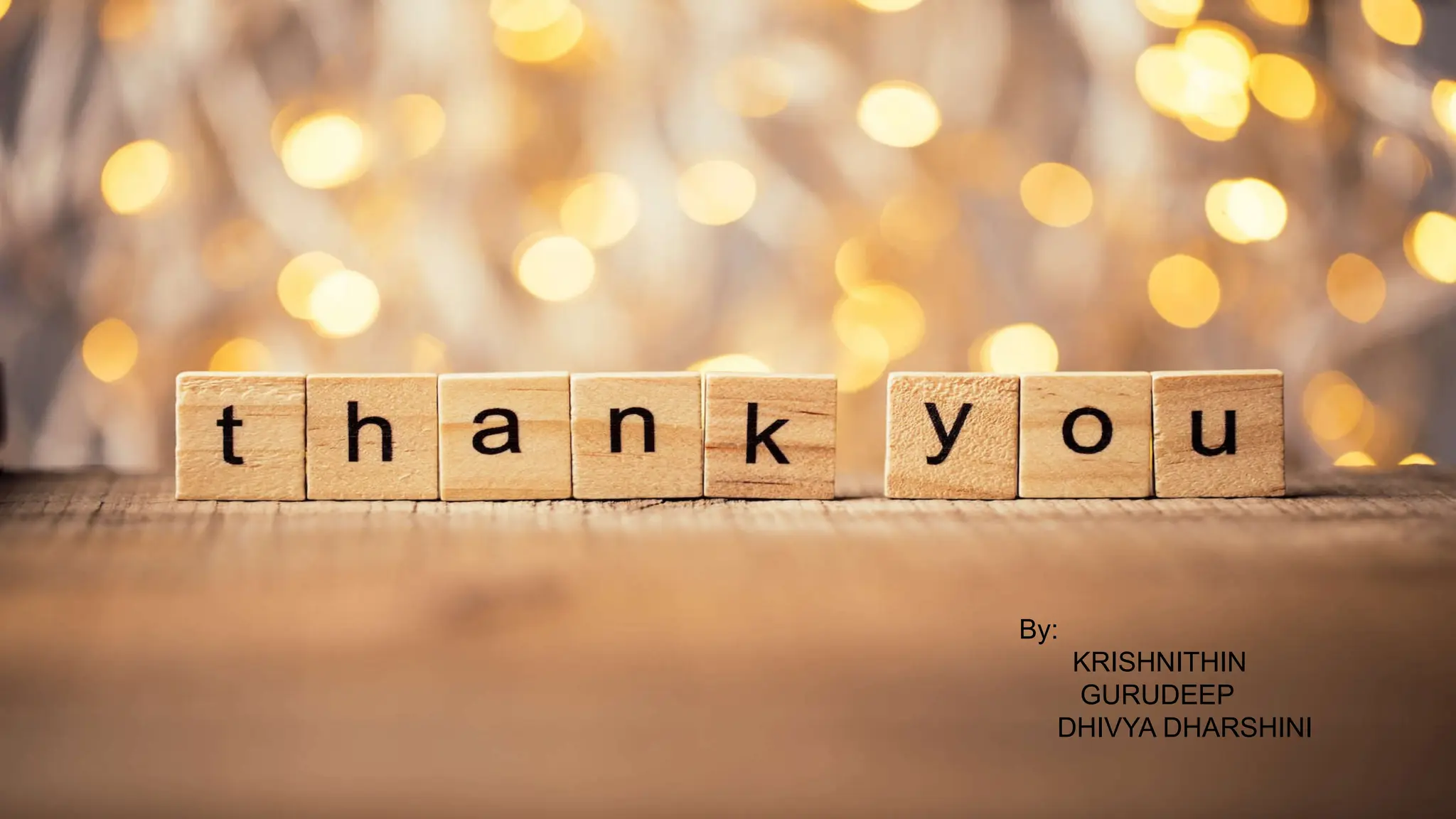 By:
KRISHNITHIN
GURUDEEP
DHIVYA DHARSHINI
 