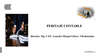 PERITAJE CONTABLE
Docente: Mg. C.P.C. Lourdes Margot Gálvez Vilcahuamán
 