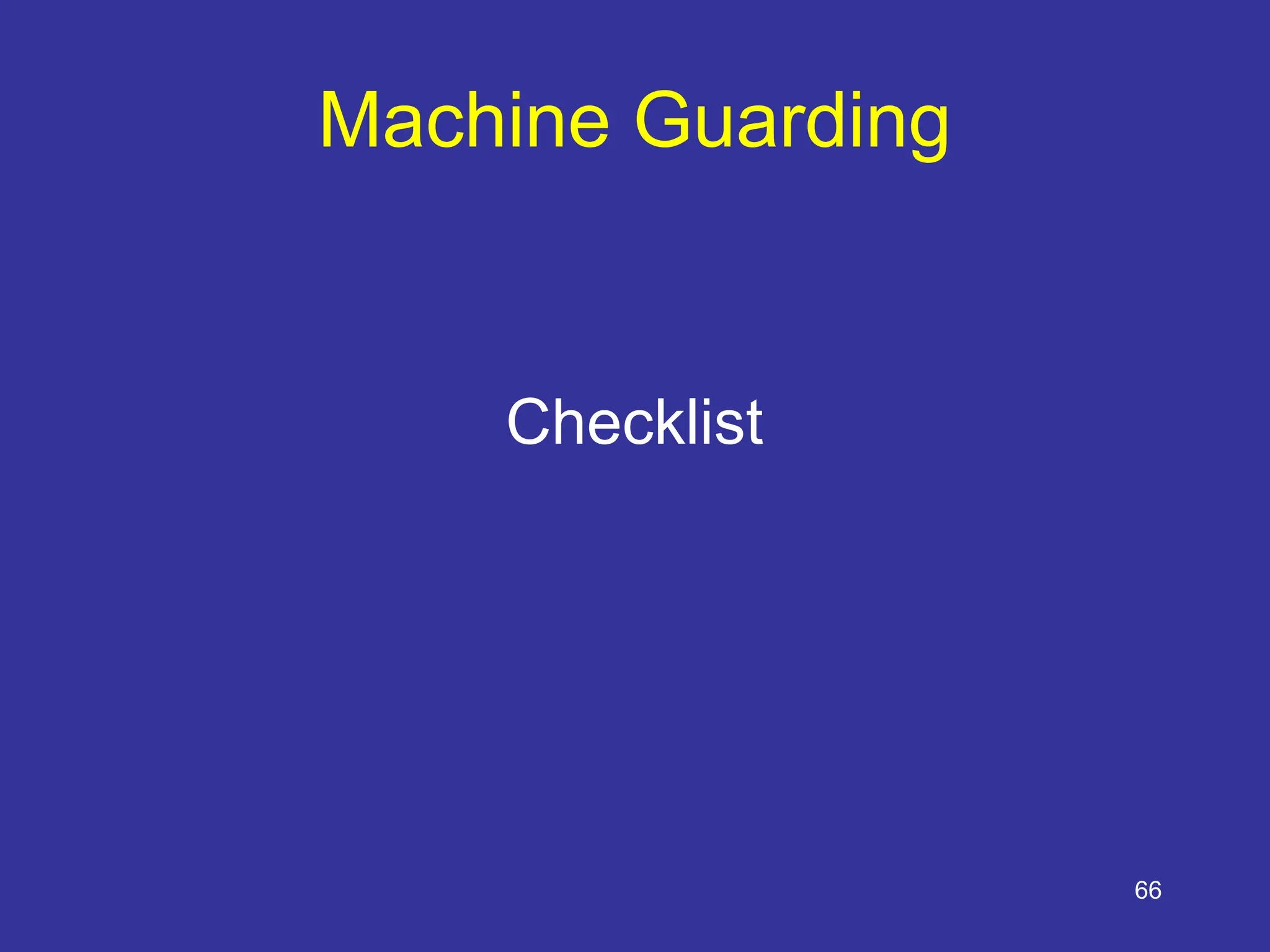 66
Machine Guarding
Checklist
 