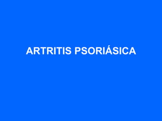 ARTRITIS PSORIÁSICA 