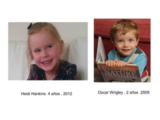 Heidi Hankins 4 años , 2012 Oscar Wrigley , 2 años 2009
 