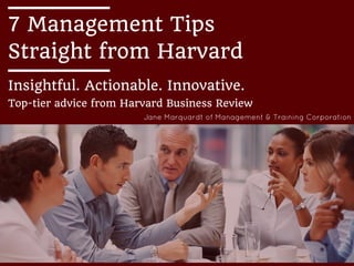 7 Management Tips
Straight from Harvard
Insightful. Actionable. Innovative.
Top-tier advice from Harvard Business Review
 