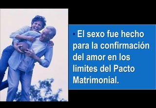 El sexo fue hecho para la confirmación del amor en los limites del Pacto Matrimonial.La perspectiva bíblica es que    el sexo es para el placer            y la procreación. 
