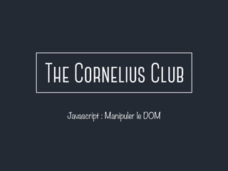 Javascript : Manipuler le DOM 
 