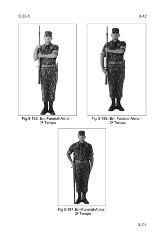 C 22-5                                                            3-12




 Fig 3-185. Em Funeral-Arma -           Fig 3-186. Em Funeral-Arma -
            1º Tempo                               2º Tempo




                     Fig 3-187. Em Funeral-Arma -
                                3º Tempo


                                                                 3-71
 