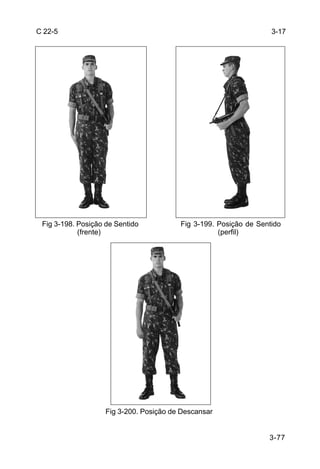 C 22-5                                                             3-17




 Fig 3-198. Posição de Sentido           Fig 3-199. Posição de Sentido
            (frente)                                (perfil)




                    Fig 3-200. Posição de Descansar


                                                                  3-77
 