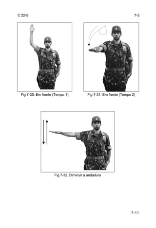C 22-5                                                               7-3




 Fig 7-30. Em frente (Tempo 1)           Fig 7-31. Em frente (Tempo 2)




                     Fig 7-32. Diminuir a andadura




                                                                   7-11
 