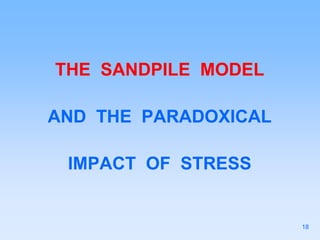 THE SANDPILE MODEL
AND THE PARADOXICAL
IMPACT OF STRESS
18
 