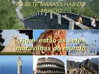 AS SETE MARAVILHAS DO MUNDO ,[object Object]