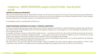 Categoria 4 – BAÍAS, ENSEADAS, angras e zonas húmidas – baía do porto
grande
RAZÕES DA ESCOLHA/PROPOSTA
Pela sua extraordinária beleza natural, a Baía do Porto Grande, com formato semi-circular de 2 km de raio, 6 km de cumprimento aproximadamente e
4 km de largura, formado pela cratera submarina de um vulcão com cerca de 4 km de diaâmetro, com o Ilhéu dos Passáros a fechá-lo à norte, de águas
tranquilas, profundas e tons azulado turquesa é o ícone das belezas naturais de São Vicente.
É considerada uma das 10 mais belas baías do Mundo (sic).
CARACTERIZAÇÃO HISTÓRICO-CULTURAL E TÉCNICO-CIENTÍFICO
A história da cidade de Mindelo está associada a Baía do Porto Grande. Segundo os historiadores a cidade de Mindelo foi mandado erigir, pelo Ministro
das Colónias através do Decreto Régio do dia 11 de Junho de 1938, que mandava criar uma povoação com o nome de Mindelo, que poderia vir a ser a
futura capital de Cabo Verde.
A ocupação, entretanto, começara à volta do Porto Grande, pois, foi ... no primeiro quartel do sec. XIX, quando as tentativas portuguesas de povoar a
Ilha de S. Vicente tinham começado, hidrógrafos ingleses ...., procurando um porto para o seu tráfico no atlântico a servir o seu comércio e serviço
postal entre a Inglaterra, América do Sul, Africa e Ásia se instalaram na Ilha à volta da Baía do Porto Grande.
A ilha ganhava na altura uma grande importância económica no conjunto do arquipélago de Cabo Verde, com o aumento significativo de habitantes
e, em consequência, de edifícios para albergar os novos habitantes.
Nos finais do sec. XIX, associada à Baía do Porto Grande, surgiram Companhias de carvão mineral, inglesas, para abastecer os navios. Essas
companhias criaram também as condições para a alimentação e estalagens dos passageiros que vinham nos barcos rumo às Américas.

13

14 de dezembro de 2013

Concurso 7 Maravilhas de Cabo Verde

 