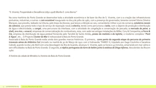 “S. Vicente; Prosperidade e Decadência (1850-1918) Marília E. Lima Barros”
Na zona marítima do Porto Grande se desenvolve toda a atividade económica e de lazer da ilha de S. Vicente, com a a criação das infraestruturas
portuárias, industriais, e outras: o cais acostável inaugurado no dia 9 de julho de 1961, com a presença do governador, tenente-coronel Silvino Silvério
Marques, que presidiu, ladeado na tribuna, pelo bispo da diocese, que lançou a bênção ao cais, comandante militar e juiz da comarca; estaleiros navais
da cabnave, que presta todo o tipo de serviço de reparação naval; a electra, tendo como percursora a Jaida, com o objecto de produção e distribuição
de água e electricidade; a congel, uma percursora da interbase, com a atividade de congelação e conservação de pescado; o mercado de peixe; a
shell, ora vivo, a enacol, empresas de comercialização de combustíveis, esta, com sede nas antigas instalações da Miller, Cory & Companhia; a Ferro &
Cia, empresa de distribuição de água potável fornecida pelo Tarrafal de Santo Antão, praias da matiota e da lajinha; o moderno complexo “Pont
d Água”, etc... O Projecto Cluster do Mar é indissociável à Baía do Porto Grande.
Associada à Baía do Porto Grande estão ainda dois grandes marcos históricos. O primeiro, como ponto da segunda etapa do percurso da primeira
travessia aérea do Atlântico Sul (iniciado na manhã de 30 de Março de 1922 com o hidroavião “FAIREY II, tripulado por Gago Coutinho e Sacadura
Cabral), quando no dia 5 de Abril com uma descolagem da ilha de Guando, alcançou S. Vicente, após 10 horas e 43 minutos, amarrando em mar calmo e
sem dificuldades na Baía de Porto Grande. O segundo, a réplica portuguesa da torre de belém junto à estátua de Diogo Afonso, descobridor da ilha em
1460.
A história da cidade de Mindelo é a história da Baía do Porto Grande.

15

14 de dezembro de 2013

Concurso 7 Maravilhas de Cabo Verde

 