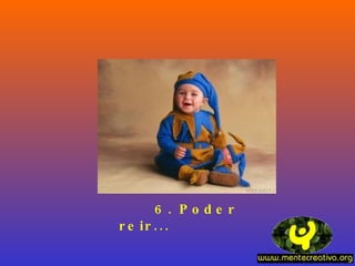 6. Poder reir...