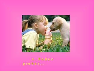 4 . Pode r
p r o b a r ...
 