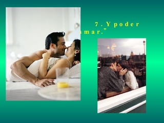 7 . Y pode r
a m a r ."
 