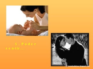 5. Poder sentir... 