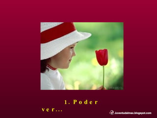 1. Poder ver... 
