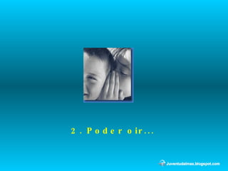 2. Poder oir... 