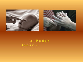 3. Poder tocar ... 
