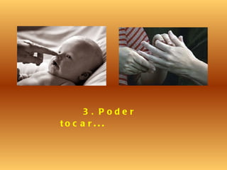 3. Poder tocar ... 