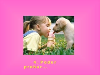 4. Poder probar... 