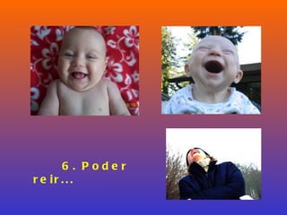 6. Poder reir... 