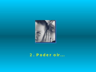 2. Poder oir... 