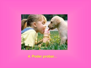 4. Poder probar...
 