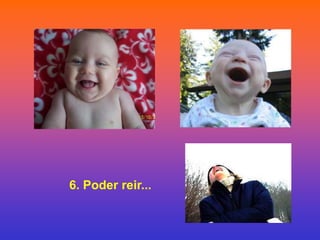 6. Poder reir...
 