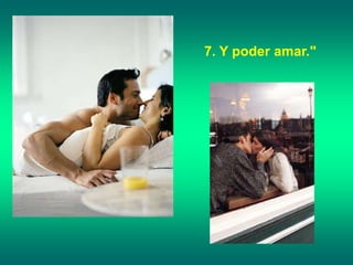 7. Y poder amar."
 