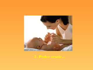 5. Poder sentir...

 