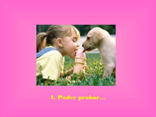4. Poder probar... 
 