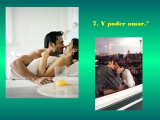 7. Y poder amar." 
 