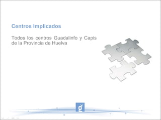 Centros Implicados

Todos los centros Guadalinfo y Capis
de la Provincia de Huelva
 