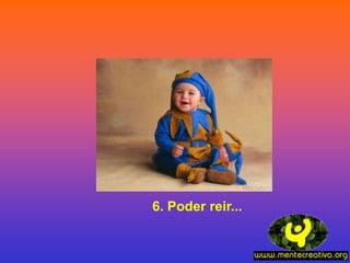 6. Poder reir...
 